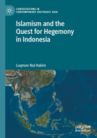 Islamism and the Quest for Hegemony in Indonesia (Contestations in Contemporary Southeast Asia) 9811996636 Book Cover