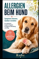 Allergien beim Hund: Ursachen erkennen, Symptome lindern, Alltag sicher führen – Der große Ratgeber für ein ruhiges Hundeleben Autor: Robe (German Edition) B0FPX1TC25 Book Cover