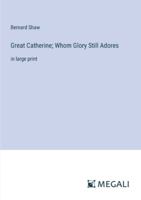 Great Catherine; Whom Glory Still Adores: in large print 3387028229 Book Cover