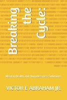 Breaking the Cycle:: Mental Health and Homelessness Solutions B0F7RK5BKS Book Cover
