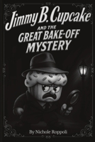 Jimmy B. Cupcake and The Great Bake Off Mystery 1088134785 Book Cover