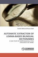 AUTOMATIC EXTRACTION OF LEMMA-BASED BILINGUAL DICTIONARIES: A CASE STUDY OF MORPHOLOGICALLY RICH LANGUAGES LIKE ARABIC 3838357523 Book Cover