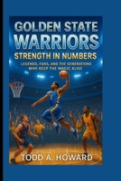 Golden State Warriors: Strength In Numbers: Legends, Fans, And The Generations Who Keep The Magic Alive B0FRXZT5YR Book Cover