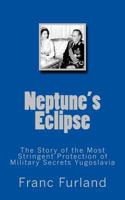 Neptune eclipse: The story of the protection of the strictest military secrecy Yugoslavia 1461168562 Book Cover