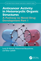 Anticancer Activity in Heterocyclic Organic Structures: A Pathway to Novel Drug Development Part 1 (New Directions in Organic & Biological Chemistry) 1041100582 Book Cover