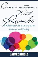 Conversations with Rumbi: a Christian Girl's Q & A to Waiting and Dating 1530545188 Book Cover