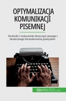 Optymalizacja komunikacji pisemnej: Techniki i wskazówki dotyczące jasnego i skutecznego formulowania pomyslów 280867080X Book Cover