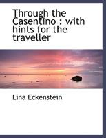 Through the Casentino: With Hints for the Traveller 1021888176 Book Cover