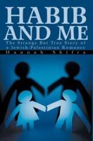 Habib and Me: The Strange But True Story of a Jewish-Palestinian Romance 0595298095 Book Cover