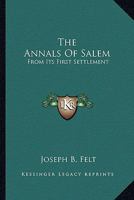 The Annals of Salem: From Its First Settlement 1017372861 Book Cover