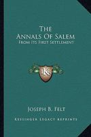 The Annals of Salem: From Its First Settlement 1240909411 Book Cover