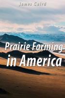 Prairie Farming in America: With Notes by the Way on Canada and the United States 1535154403 Book Cover