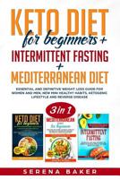 Keto Diet for Beginners + Intermittent Fasting + Mediterranean Diet: 3 in 1- Essential and Definitive Weight Loss Guide for Women and Men, New Mini Healthy Habits, Ketogenic Lifestyle, Reverse Disease 1091952981 Book Cover