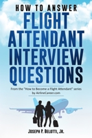 HOW TO ANSWER FLIGHT ATTENDANT INTERVIEW QUESTIONS: 2017 Edition 1973296845 Book Cover