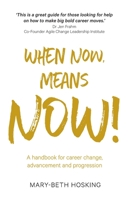 When Now, Means Now!: A handbook for career change, advancement, and progression 0648900622 Book Cover
