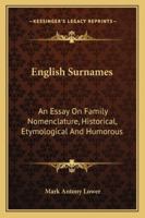 English Surnames: An Essay on Family Nomenclature, Historical, Etymological, and Humorous; with Seve 1015217710 Book Cover