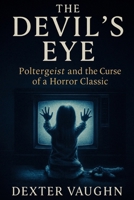The Devil’s Eye: Poltergeist and the Curse of a Horror Classic B0FRN5N8QF Book Cover