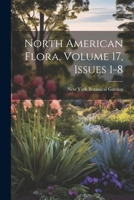 North American Flora, Volume 17, issues 1-8 1021887404 Book Cover