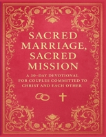 Sacred Marriage, Sacred Mission: A 30-Day Devotional for Couples Committed to Christ and Each Other B0FFTR6HC3 Book Cover