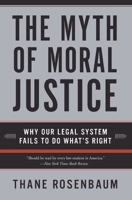 The Myth of Moral Justice: Why Our Legal System Fails to Do What's Right 0060735244 Book Cover