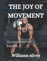 The Joy of Movement: The importance of Exercise B0C87HNVWL Book Cover