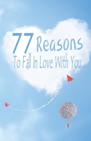 77 Reasons To Fall In Love With You: Happy Valentine's Day,Traveling Through Time Together, Back To The Past,And Through The Future 1660019532 Book Cover