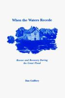 When the Waters Recede: Rescue and Recovery During the Great Flood 0935153160 Book Cover