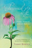 A Perennial Life: Finding Purpose in Every Season 0692676686 Book Cover