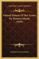 Natural History of the Azores, or Western Islands 1437129722 Book Cover