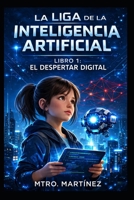 LA LIGA DE LA INTELIGENCIA ARTIFICIAL: El despertar digital (Spanish Edition) B0GPXX4MNJ Book Cover