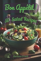 Bon Appetit! 50 Salad Recipes B0CTPP7DKG Book Cover