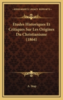 Etudes Historiques Et Critiques Sur Les Origines Du Christianisme (1864) 1246361418 Book Cover