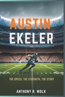 AUSTIN EKELER: The Speed, The Strength, The Story B0F4PLT32F Book Cover