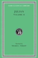 Julian, Vol 2. Orations 6-8. Letters to Themistius. To the Senate and People of Athens. To a Priest. The Caesars. Misopogon 1514872897 Book Cover