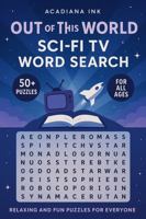 Out of This World Sci-Fi TV Word Search: Relaxing and Fun Puzzles for Everyone with Easy Read Print about Retro Sci-Fi TV and Movies, Fun and More | ... - Gift for Vacations, Holidays and Free Time 1969471034 Book Cover