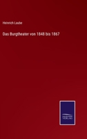 Das Burgtheater Von 1848 Bis 1867 (Classic Reprint) 3744630951 Book Cover