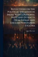Reflections on the Political Situation in India, With a Personal Note and Extracts From Indian and English Newspapers Etcetra B0FJQRHF6W Book Cover