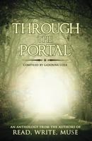 Through The Portal: A Read, Write, Muse Anthology 1502527022 Book Cover