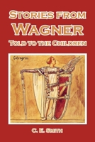 Stories from Wagner Told to the Children 1493790757 Book Cover