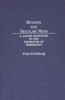 Beyond the Secular Mind: A Judaic Response to the Problems of Modernity (Contributions in Philosophy) 0313266638 Book Cover
