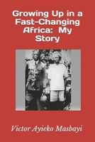 Growing Up in a fast changing Africa: My Story B0882HK7B1 Book Cover