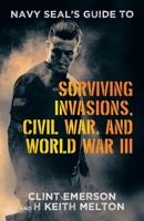 Navy SEAL's Guide to Surviving Invasions, Civil War, and World War III 1665755792 Book Cover