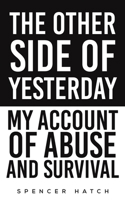 The Other Side of Yesterday: My Account of Abuse and Survival B0CJRRXR41 Book Cover