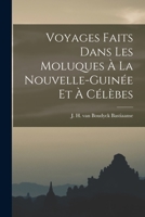 Voyages Faits Dans les Moluques à la Nouvelle-Guinée et à Célèbes 1017538832 Book Cover