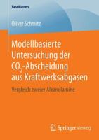 Modellbasierte Untersuchung Der Co2-Abscheidung Aus Kraftwerksabgasen: Vergleich Zweier Alkanolamine 3658124474 Book Cover