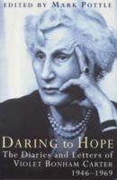 Daring to Hope: The Diaries and Letters of Violet Bonham Carter, 1949-1964 0297816519 Book Cover