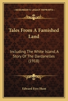 Tales from a famished land,: Including The white island--a story of the Dardanelles, 1517139120 Book Cover