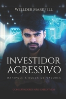 Investidor Agressivo: Manipule a Bolsa de Valores (Portuguese Edition) B0DV4V4HCL Book Cover