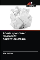 Aborti spontanei ricorrenti: Aspetti eziologici 6204053469 Book Cover