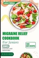 Migraine Relief Cookbook for Seniors: Healthy and delicious recipes to manage and prevent severe headache B0CVHGPQCC Book Cover